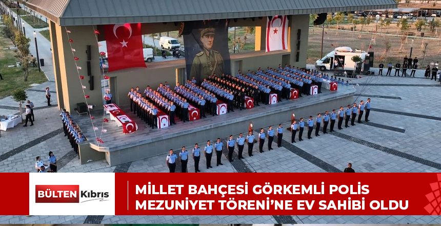 MİLLET BAHÇESİ GÖRKEMLİ POLİS MEZUNİYET TÖRENİ’NE EV SAHİBİ OLDU