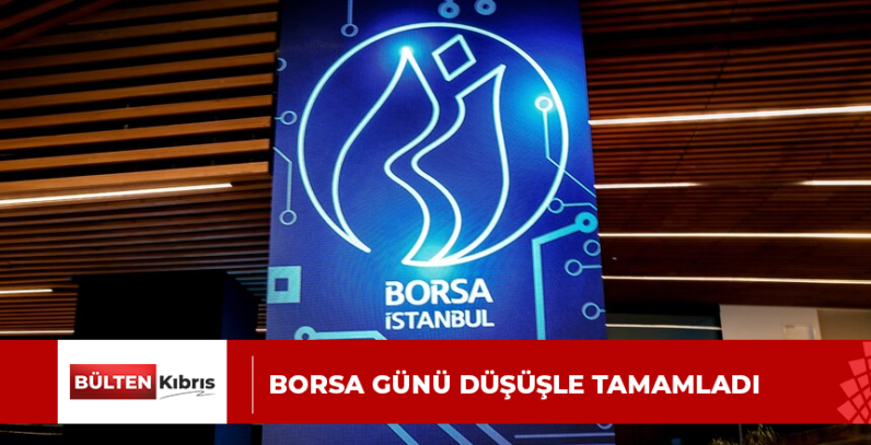 Borsa günü düşüşle tamamladı