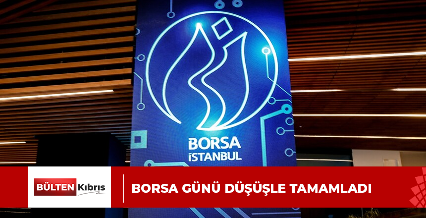 Borsa günü düşüşle tamamladı