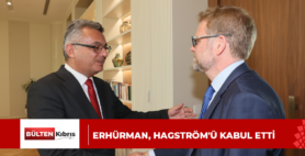ERHÜRMAN, HAGSTRÖM’Ü KABUL ETTİ