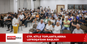 CTP, KİTLE TOPLANTILARINA LEFKOŞA’DAN BAŞLADI