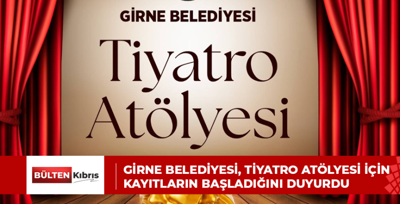 GİRNE BELEDİYESİ, TİYATRO ATÖLYESİ İÇİN KAYITLARIN BAŞLADIĞINI DUYURDU