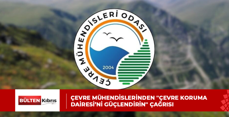 Çevre mühendislerinden “Çevre Koruma Dairesi’ni güçlendirin” çağrısı
