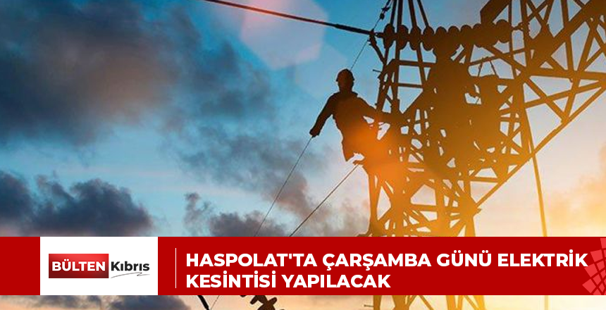 Haspolat’ta çarşamba günü elektrik kesintisi yapılacak