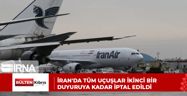 İRAN’DA TÜM UÇUŞLAR İKİNCİ BİR DUYURUYA KADAR İPTAL EDİLDİ