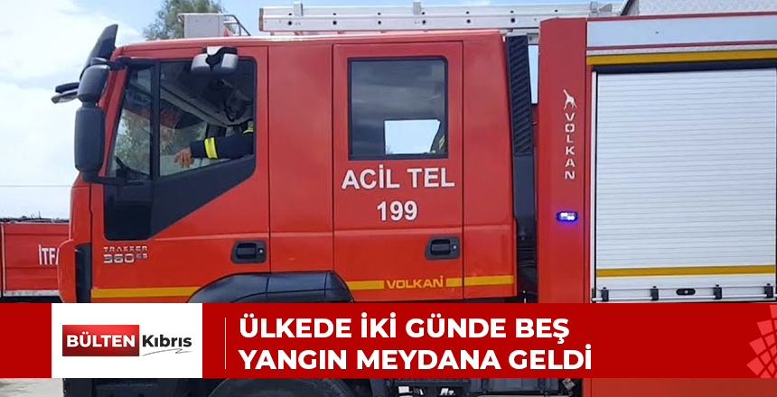 ÜLKEDE İKİ GÜNDE BEŞ YANGIN MEYDANA GELDİ