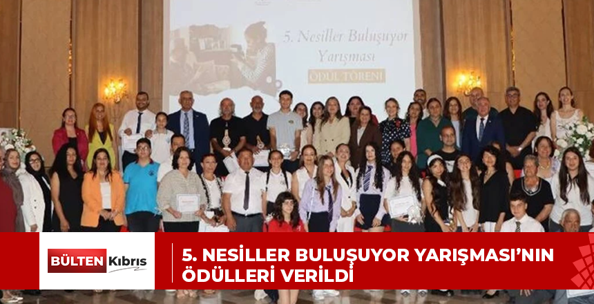 5. NESİLLER BULUŞUYOR YARIŞMASI’NIN ÖDÜLLERİ VERİLDİ