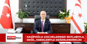 HASİPOĞLU: ÇOCUKLARIMIZI NOTLARIYLA DEĞİL, EMEKLERİYLE DEĞERLENDİRELİM