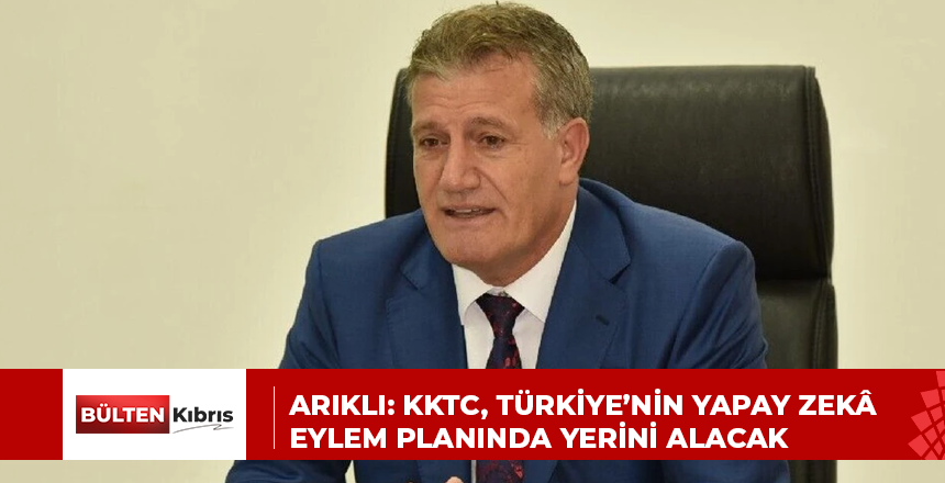 Arıklı: KKTC, Türkiye’nin yapay zekâ eylem planında yerini alacak