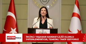 İNCİRLİ: YAŞANAN HAREKETLİLİĞİ OLUMLU DEĞERLENDİRİYOR, TEMKİNLİ TAKİP EDİYORUZ