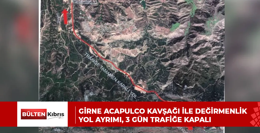 Girne Acapulco kavşağı ile Değirmenlik yol ayrımı, 3 gün trafiğe kapalı