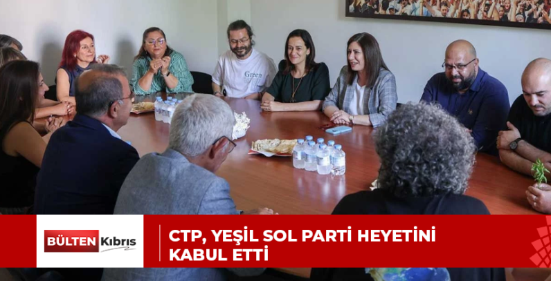 CTP, Yeşil Sol Parti heyetini kabul etti