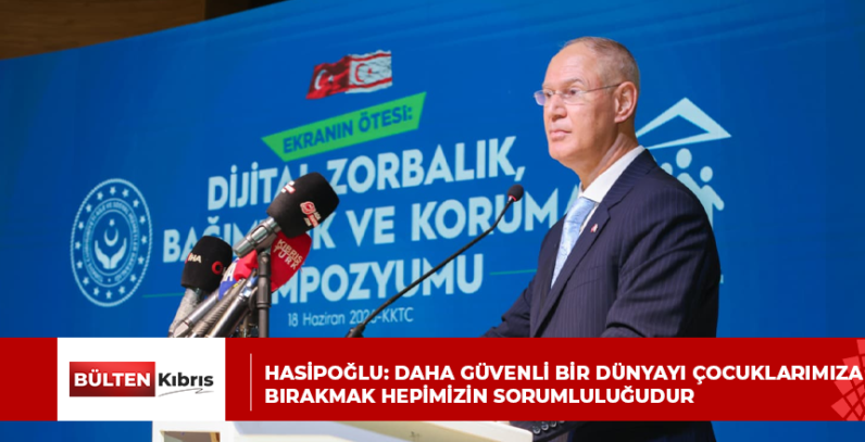 HASİPOĞLU: DAHA GÜVENLİ BİR DÜNYAYI ÇOCUKLARIMIZA BIRAKMAK HEPİMİZİN SORUMLULUĞUDUR