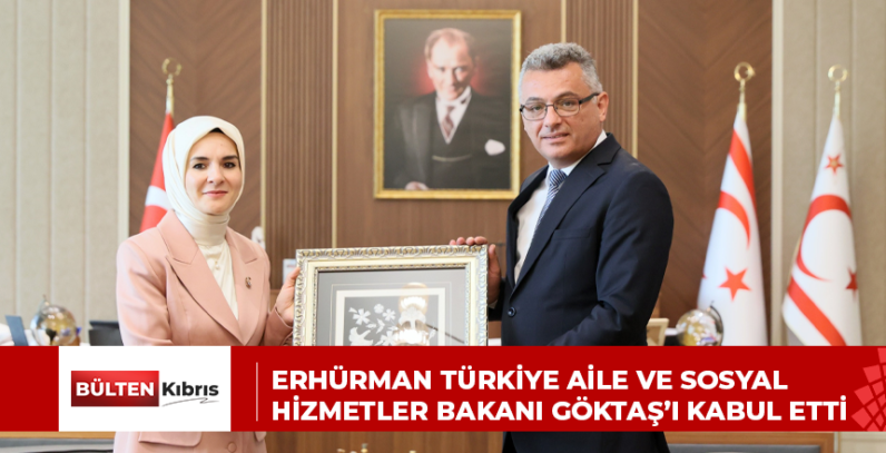 ERHÜRMAN TÜRKİYE AİLE VE SOSYAL HİZMETLER BAKANI GÖKTAŞ’I KABUL ETTİ