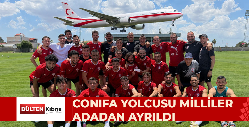 CONIFA YOLCUSU MİLLİLER ADADAN AYRILDI