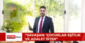 SAVAŞAN: ÇOCUKLAR YALNIZCA SEVGİ DEĞİL; EŞİTLİK, ADALET, BARIŞ VE FIRSAT İSTER!