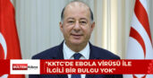 “KKTC’DE EBOLA VİRÜSÜ İLE İLGİLİ BİR BULGU YOK”