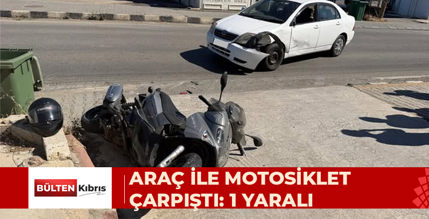 ARAÇ İLE MOTOSİKLET ÇARPIŞTI: 1 YARALI