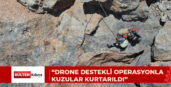 “DRONE DESTEKLİ OPERASYONLA KUZULAR KURTARILDI”