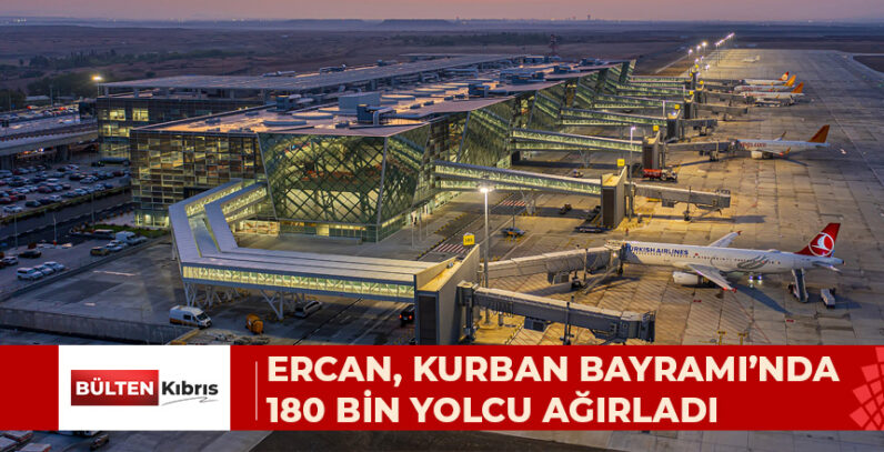 ERCAN, KURBAN BAYRAMI’NDA 180 BİN YOLCU AĞIRLADI