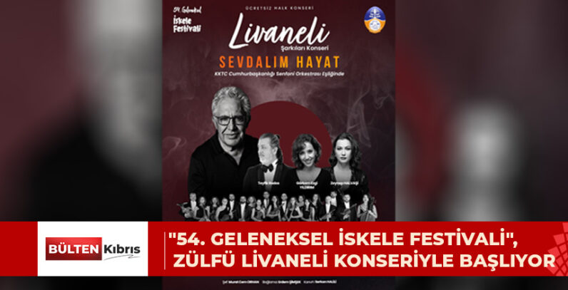 “54. GELENEKSEL İSKELE FESTİVALİ”, ZÜLFÜ LİVANELİ KONSERİYLE BAŞLIYOR