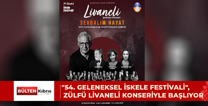 “54. GELENEKSEL İSKELE FESTİVALİ”, ZÜLFÜ LİVANELİ KONSERİYLE BAŞLIYOR