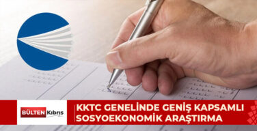 KKTC GENELİNDE GENİŞ KAPSAMLI SOSYOEKONOMİK ARAŞTIRMA