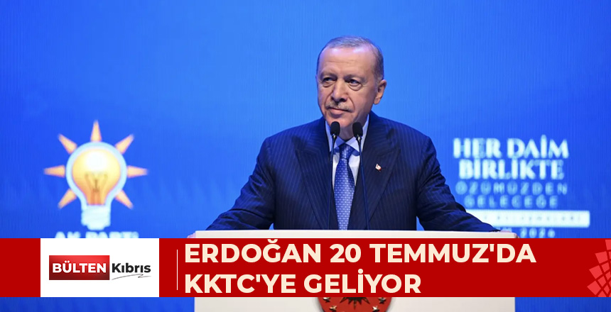 ERDOĞAN 20 TEMMUZ’DA KKTC’YE GELİYOR