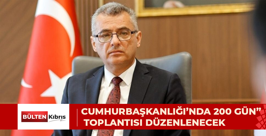 CUMHURBAŞKANLIĞI’NDA 200 GÜN” TOPLANTISI DÜZENLENECEK
