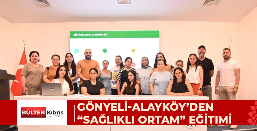 GÖNYELİ-ALAYKÖY BELEDİYESİ’NDEN “SAĞLIKLI ORTAM, MUTLU ÇOCUKLAR” EĞİTİMİ