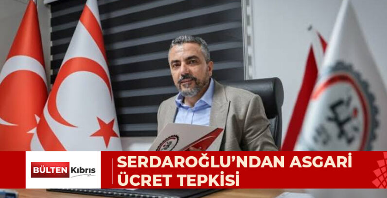 SERDAROĞLU’NDAN ASGARİ ÜCRET TEPKİSİ: “ÇALIŞANLAR GÜNAH KEÇİSİ İLAN EDİLİYOR”