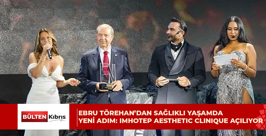 ENMODA ÖDÜLLÜ EBRU TÖREHAN’DAN SAĞLIKLI YAŞAMDA YENİ DÖNEM: “IMHOTEP AESTHETİC CLİNİQUE” KAPILARINI AÇIYOR