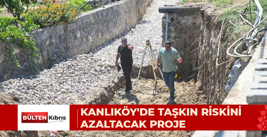 KANLIKÖY’DE TAŞKIN RİSKİNİ AZALTACAK PROJE
