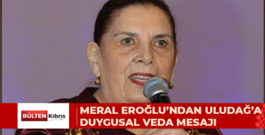 MERAL EROĞLU’NDAN ULUDAĞ’A DUYGUSAL VEDA: SADECE BİR DOST DEĞİL, BİR KIZ KARDEŞİMİ KAYBETTİM