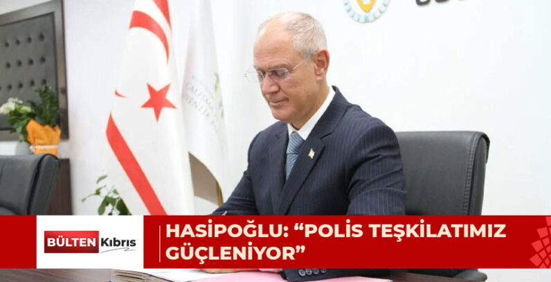 HASİPOĞLU: “POLİS TEŞKİLATIMIZIN GÜÇLENDİRİLMESİNE YÖNELİK YASAL DÜZENLEMELER HAYIRLI OLSUN”
