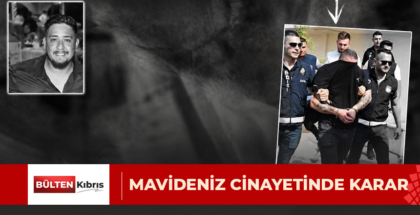 MAVİDENİZ CİNAYETİ DAVASINDA SANIKLAR TÜM SUÇLARDAN SUÇLU BULUNDU
