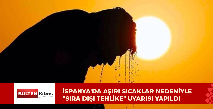 İspanya’da aşırı sıcaklar etkisini artırdı