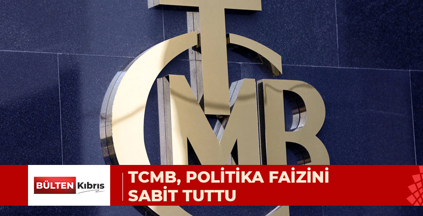 TCMB, POLİTİKA FAİZİNİ SABİT TUTTU