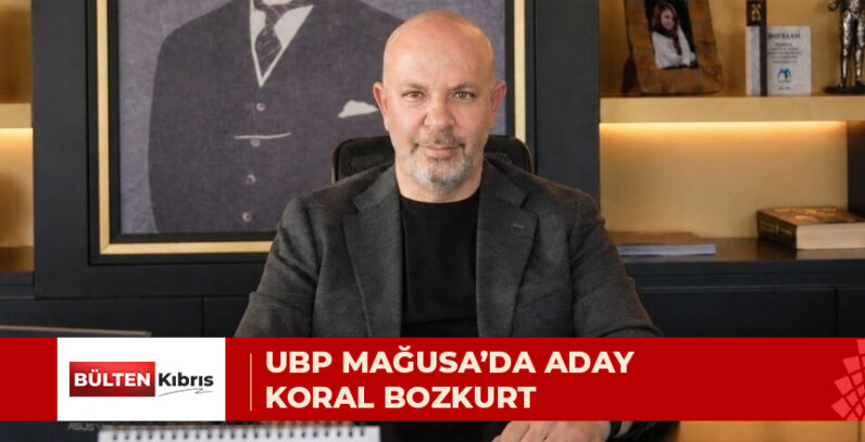 KORAL BOZKURT UBP’DEN MAĞUSA BELEDİYE BAŞKANLIĞINA ADAY OLUYOR