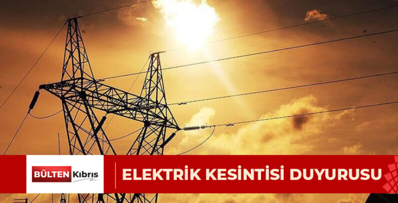 ELEKTRİK KESİNTİSİ DUYURUSU; (GİRNE)