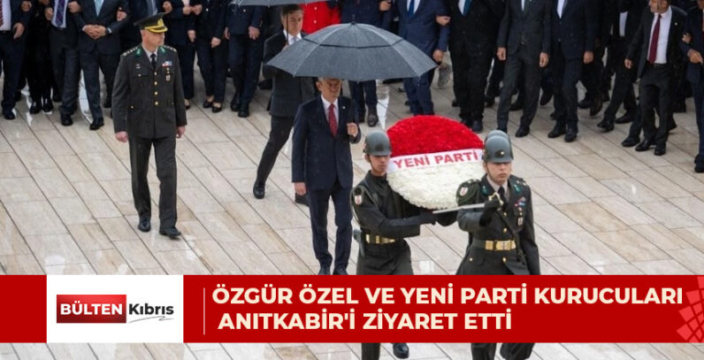 ÖZGÜR ÖZEL VE YENİ PARTİ KURUCULARI ANITKABİR’İ ZİYARET ETTİ