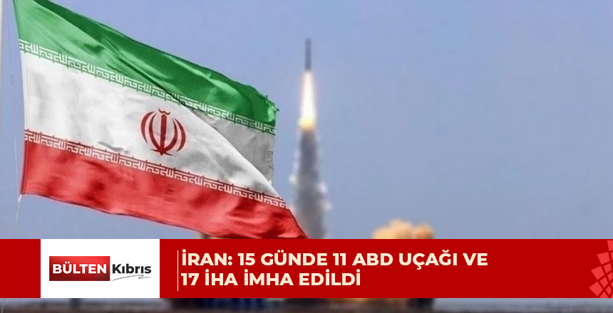İran: 15 günde 11 ABD uçağı ve 17 İHA imha edildi