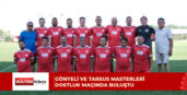 GÖNYELİ VE TARSUS MASTERLERİ DOSTLUK MAÇINDA BULUŞTU