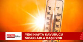 YENİ HAFTA KAVURUCU SICAKLARLA BAŞLIYOR: İÇ KESİMLERDE SICAKLIK 42 DERECEYE ULAŞACAK