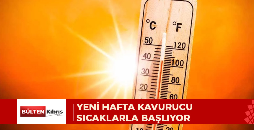 YENİ HAFTA KAVURUCU SICAKLARLA BAŞLIYOR: İÇ KESİMLERDE SICAKLIK 42 DERECEYE ULAŞACAK