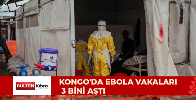 KONGO DEMOKRATİK CUMHURİYETİ’NDEKİ EBOLA SALGININDA VAKA SAYISI 3 BİNİ AŞTI