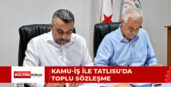 KAMU-İŞ VE TATLISU BELEDİYESİ ARASINDA TOPLU İŞ SÖZLEŞMESİ İMZALANDI