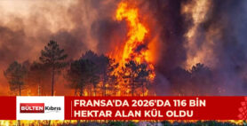 FRANSA’DA 2026’DA 116 BİN HEKTAR ALAN KÜL OLDU
