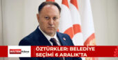 ZİYA ÖZTÜRKLER: BELEDİYE BAŞKANLIĞI SEÇİMİ 6 ARALIK’TA YAPILACAK