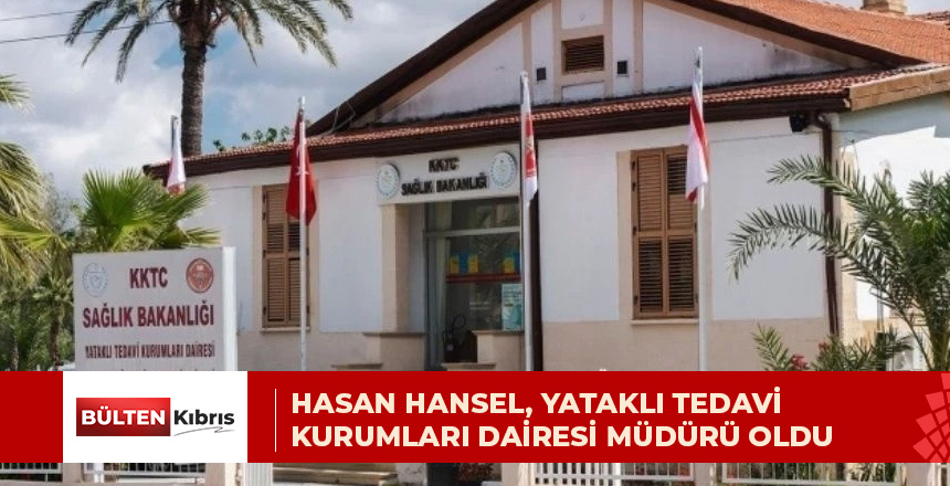 Hasan Hansel, Yataklı Tedavi Kurumları Dairesi Müdürü oldu
